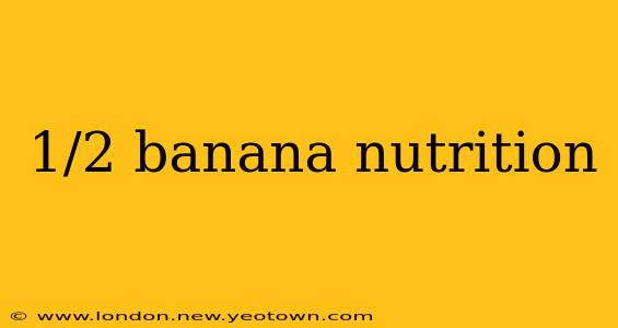 1/2 banana nutrition