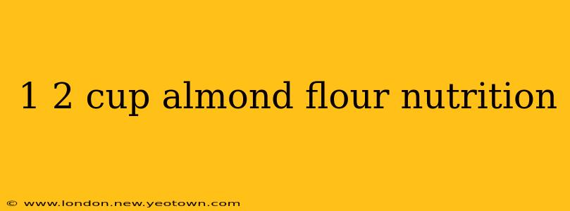 1 2 cup almond flour nutrition