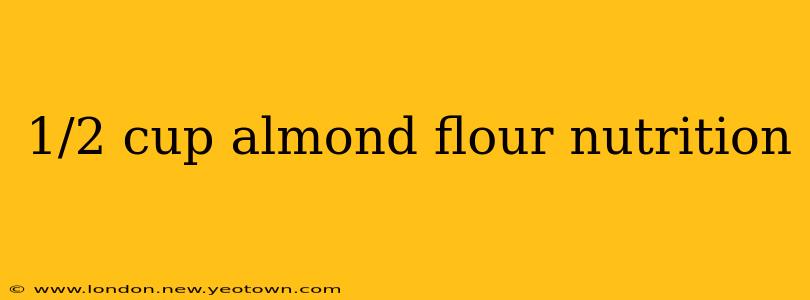 1/2 cup almond flour nutrition