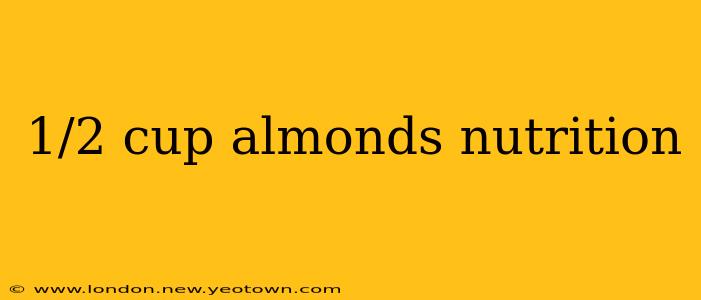 1/2 cup almonds nutrition