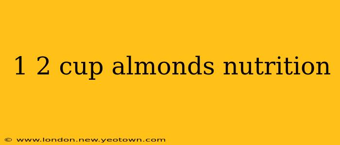 1 2 cup almonds nutrition