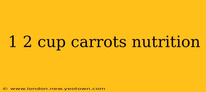 1 2 cup carrots nutrition