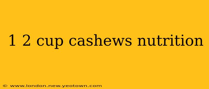 1 2 cup cashews nutrition
