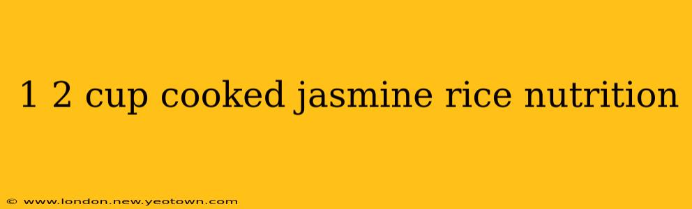 1 2 cup cooked jasmine rice nutrition