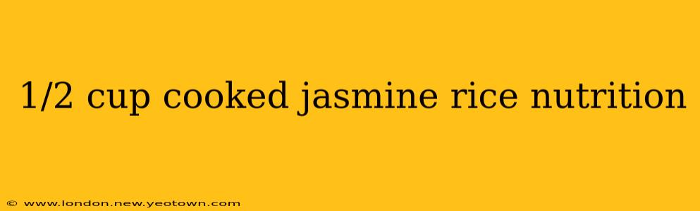 1/2 cup cooked jasmine rice nutrition