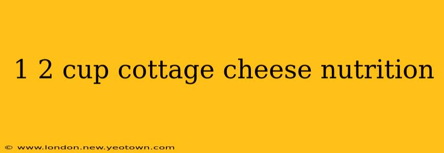 1 2 cup cottage cheese nutrition