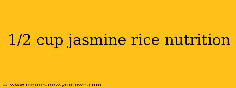 1/2 cup jasmine rice nutrition