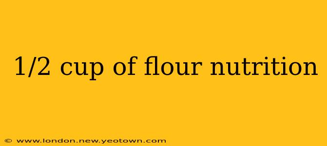 1/2 cup of flour nutrition