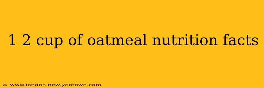 1 2 cup of oatmeal nutrition facts