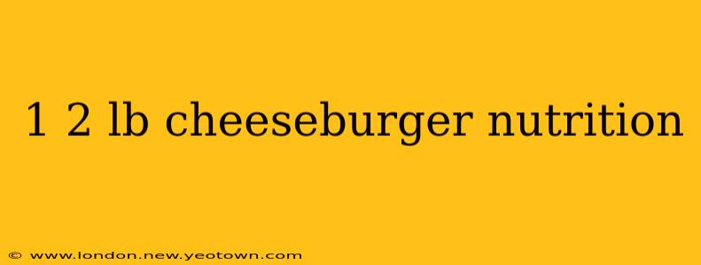 1 2 lb cheeseburger nutrition