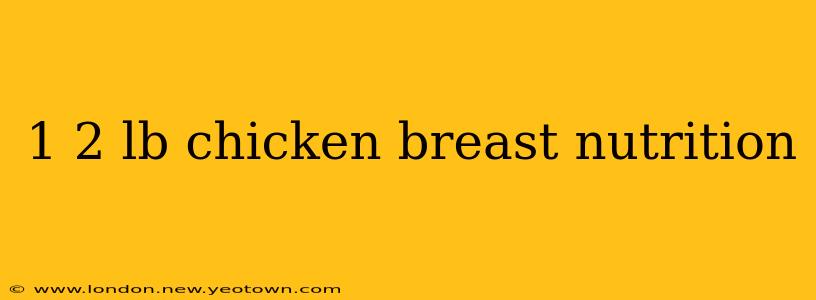 1 2 lb chicken breast nutrition