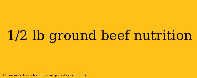 1/2 lb ground beef nutrition