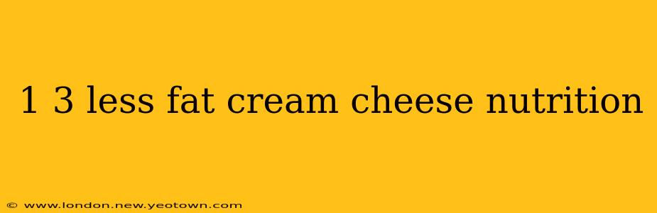 1 3 less fat cream cheese nutrition
