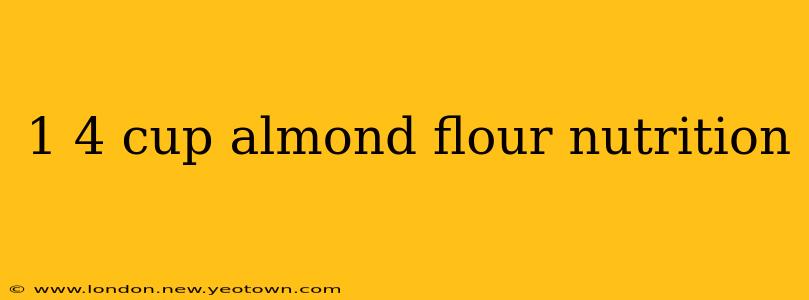 1 4 cup almond flour nutrition