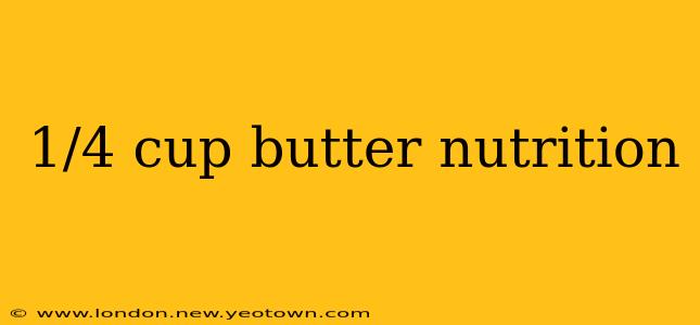 1/4 cup butter nutrition