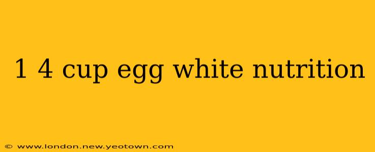 1 4 cup egg white nutrition