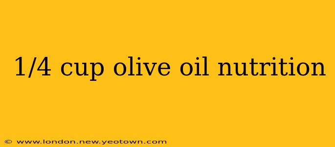 1/4 cup olive oil nutrition