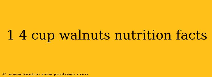 1 4 cup walnuts nutrition facts