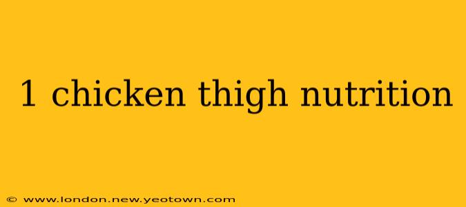 1 chicken thigh nutrition