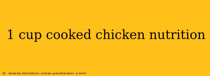 1 cup cooked chicken nutrition