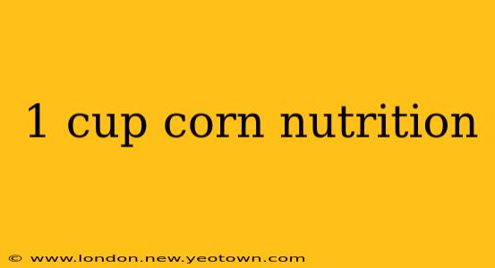 1 cup corn nutrition