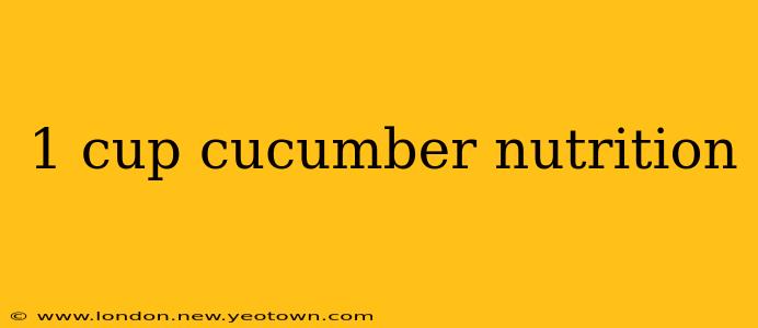 1 cup cucumber nutrition