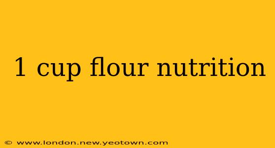 1 cup flour nutrition