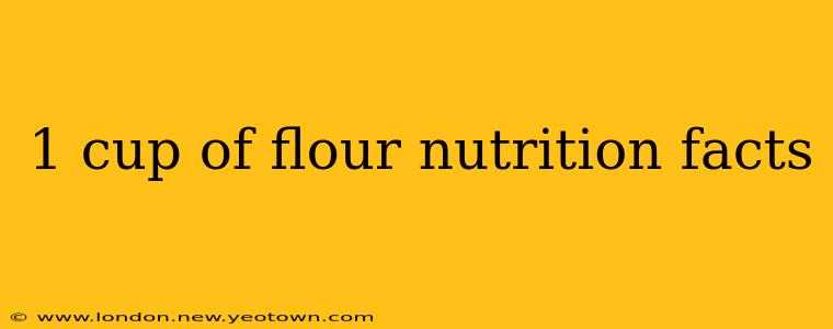 1 cup of flour nutrition facts