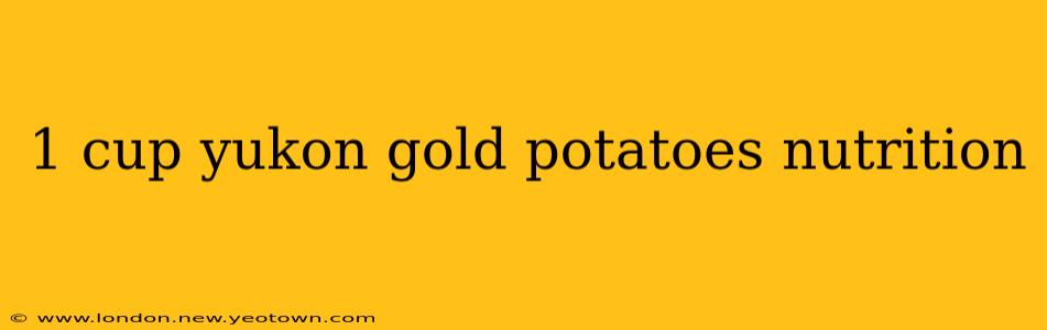 1 cup yukon gold potatoes nutrition
