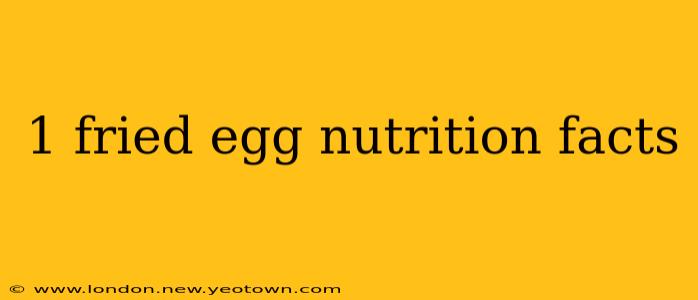 1 fried egg nutrition facts