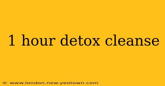 1 hour detox cleanse