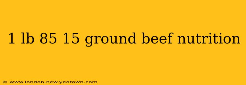 1 lb 85 15 ground beef nutrition