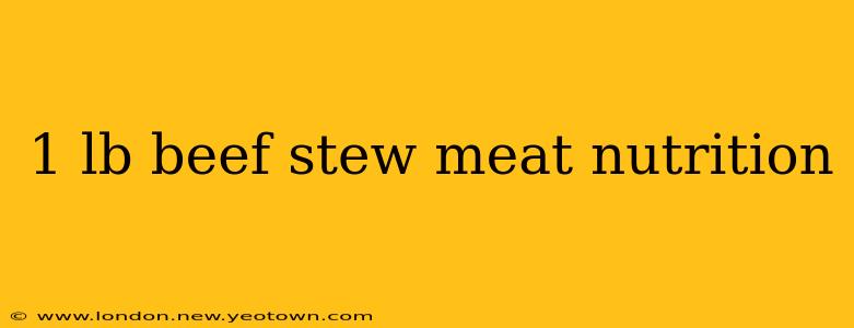1 lb beef stew meat nutrition