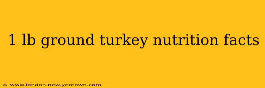 1 lb ground turkey nutrition facts