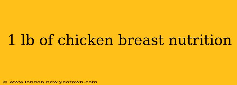 1 lb of chicken breast nutrition