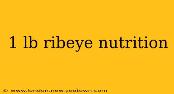 1 lb ribeye nutrition