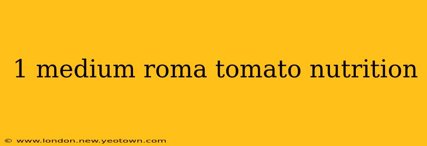1 medium roma tomato nutrition