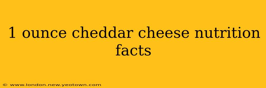 1 ounce cheddar cheese nutrition facts