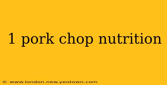 1 pork chop nutrition