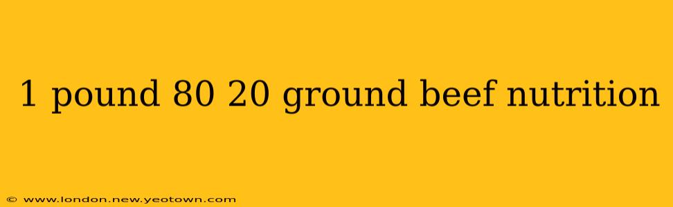 1 pound 80 20 ground beef nutrition