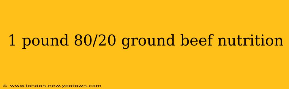 1 pound 80/20 ground beef nutrition
