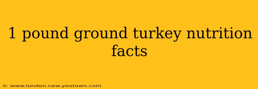 1 pound ground turkey nutrition facts