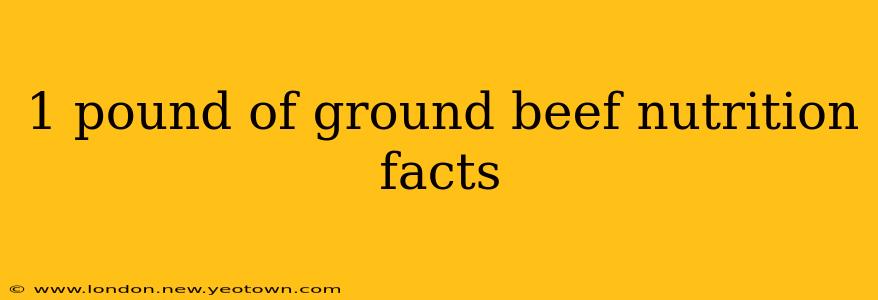 1 pound of ground beef nutrition facts