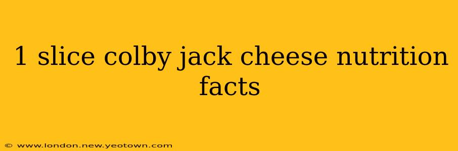 1 slice colby jack cheese nutrition facts