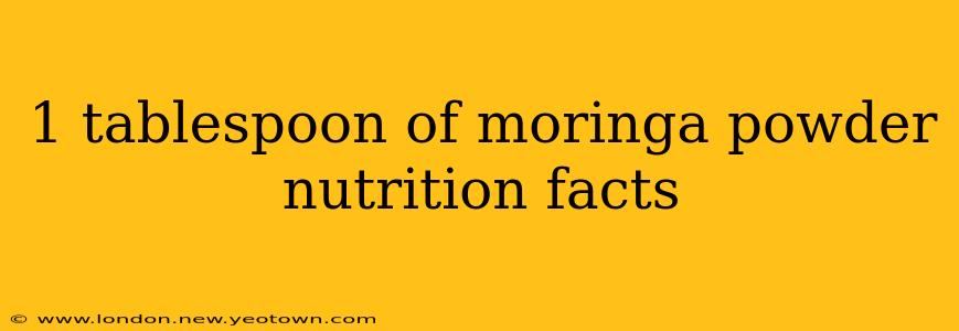 1 tablespoon of moringa powder nutrition facts