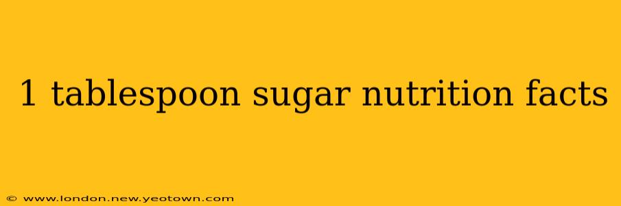 1 tablespoon sugar nutrition facts