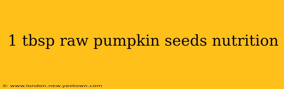 1 tbsp raw pumpkin seeds nutrition