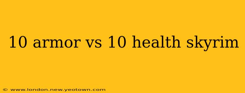 10 armor vs 10 health skyrim