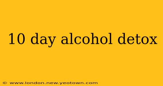 10 day alcohol detox