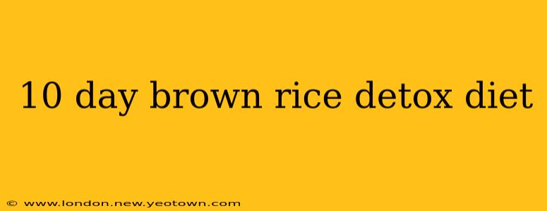 10 day brown rice detox diet